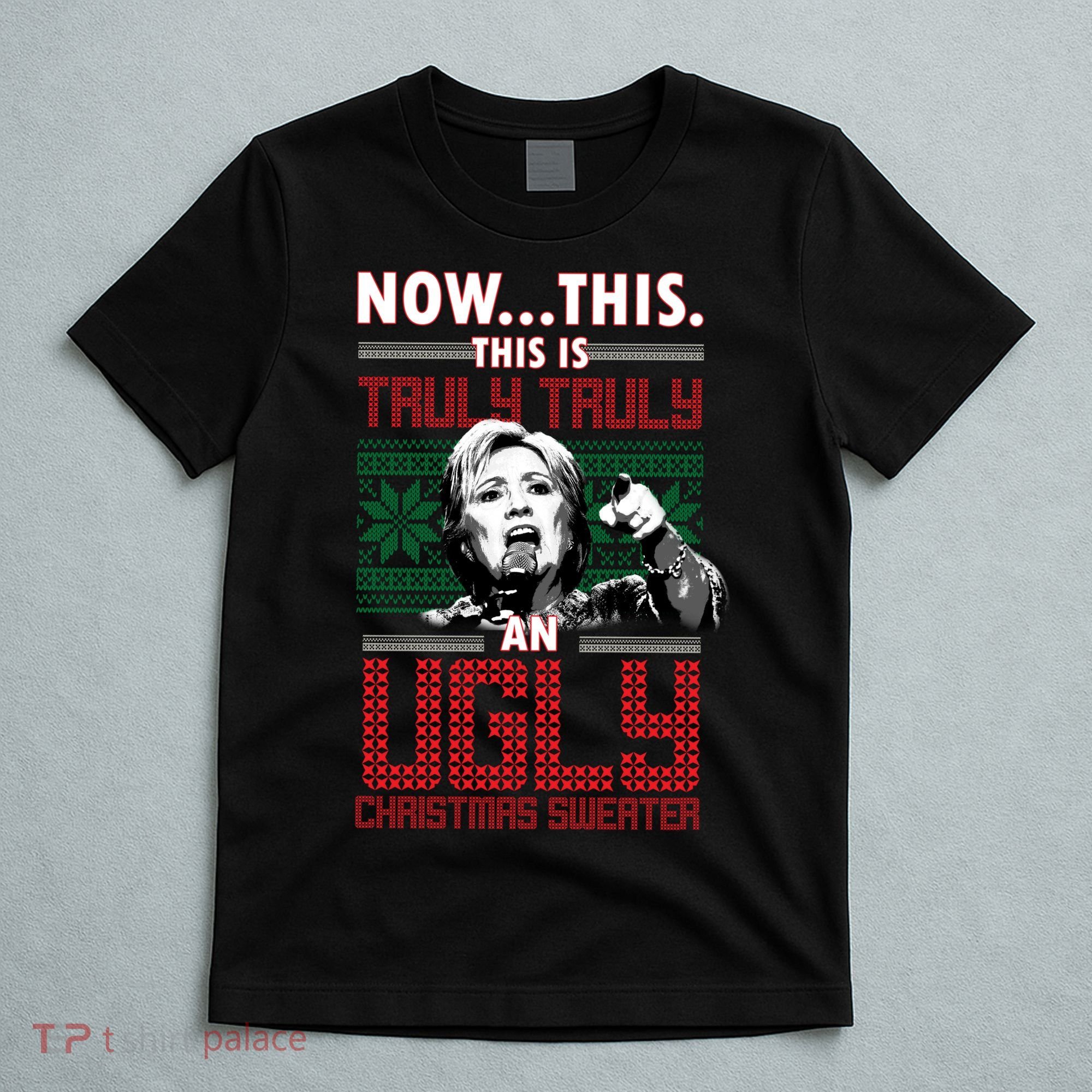 Hillary Now This Is Truly An Ugly Christmas Sweater T-Shirt