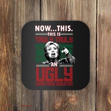 Hillary Now This Is Truly An Ugly Christmas Sweater Coaster