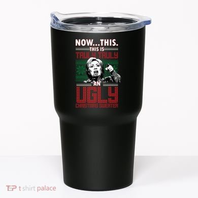 Hillary Now This Is Truly An Ugly Christmas Sweater Tumbler