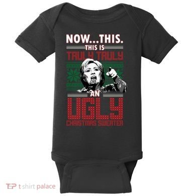 Hillary Now This Is Truly An Ugly Christmas Sweater Baby Bodysuit