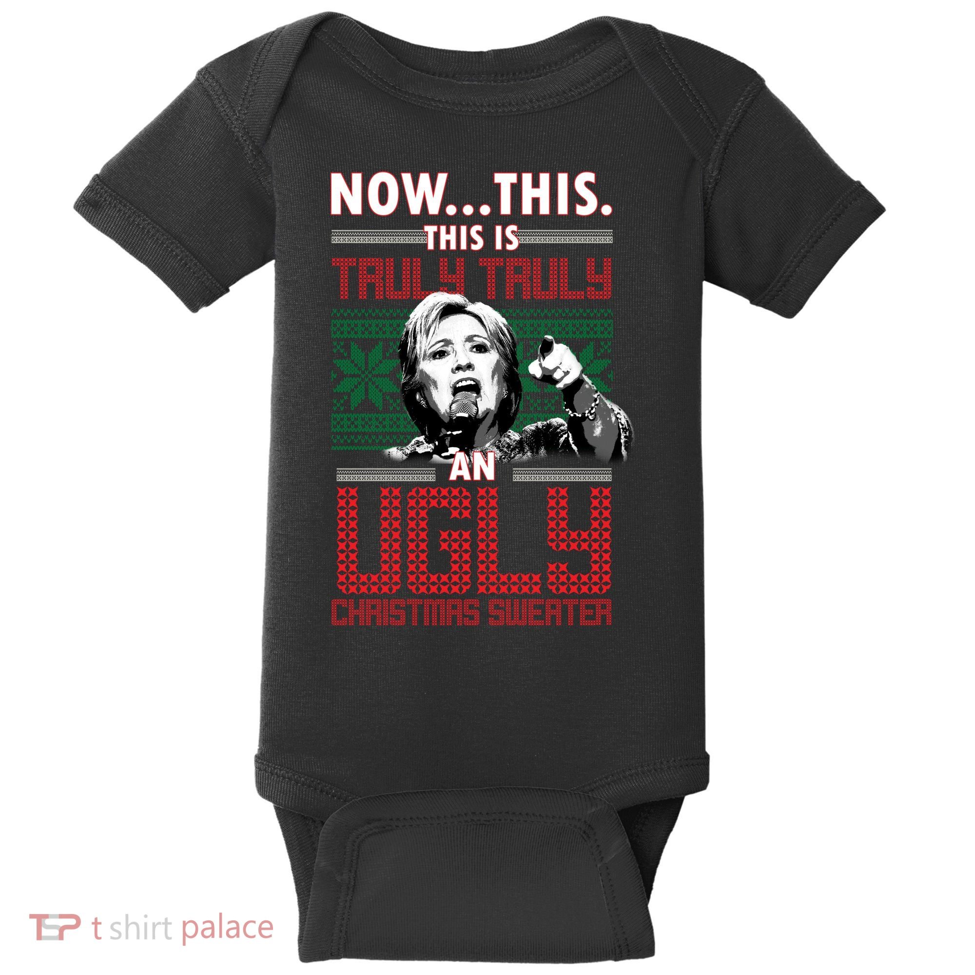 Hillary Now This Is Truly An Ugly Christmas Sweater Baby Bodysuit