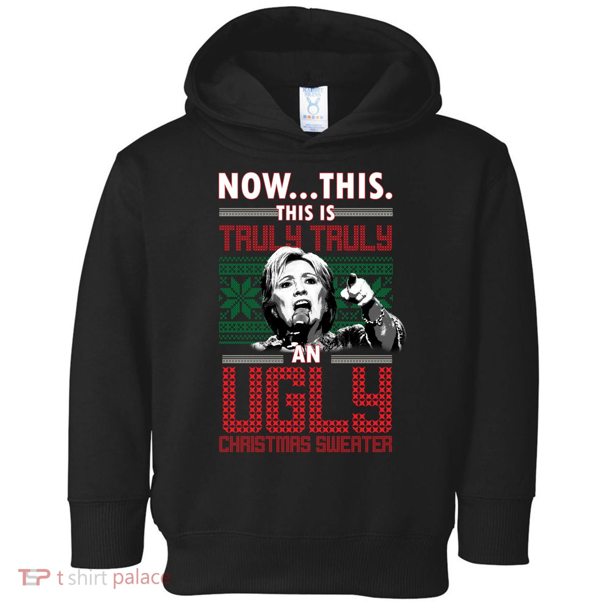 Hillary Now This Is Truly An Ugly Christmas Sweater Toddler Hoodie