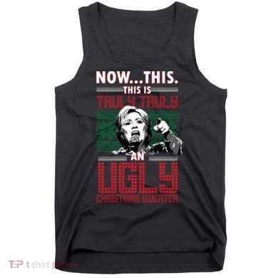 Hillary Now This Is Truly An Ugly Christmas Sweater Tank Top