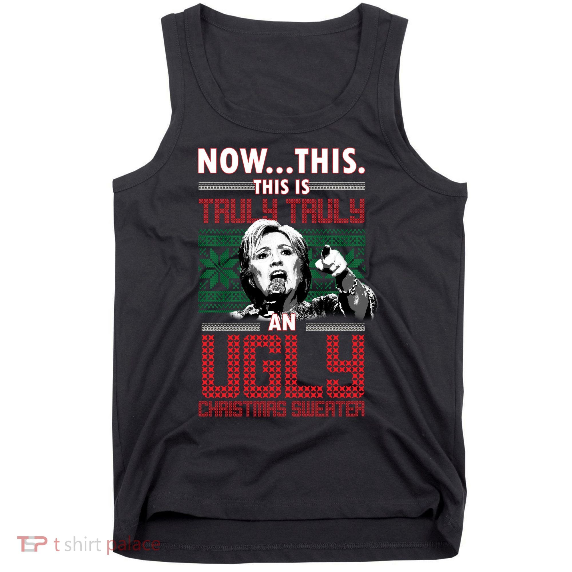 Hillary Now This Is Truly An Ugly Christmas Sweater Tank Top