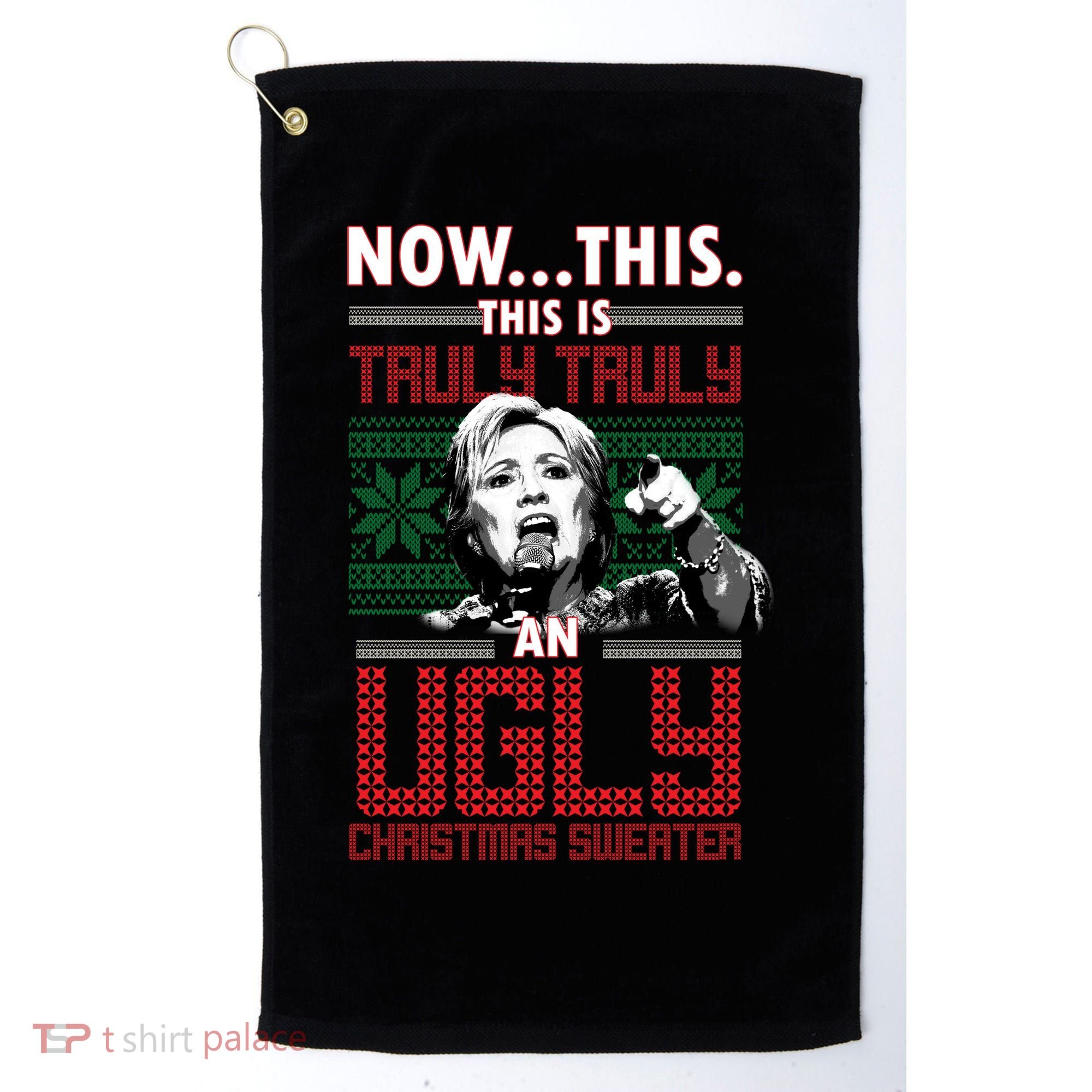 Hillary Now This Is Truly An Ugly Christmas Sweater Golf Towel