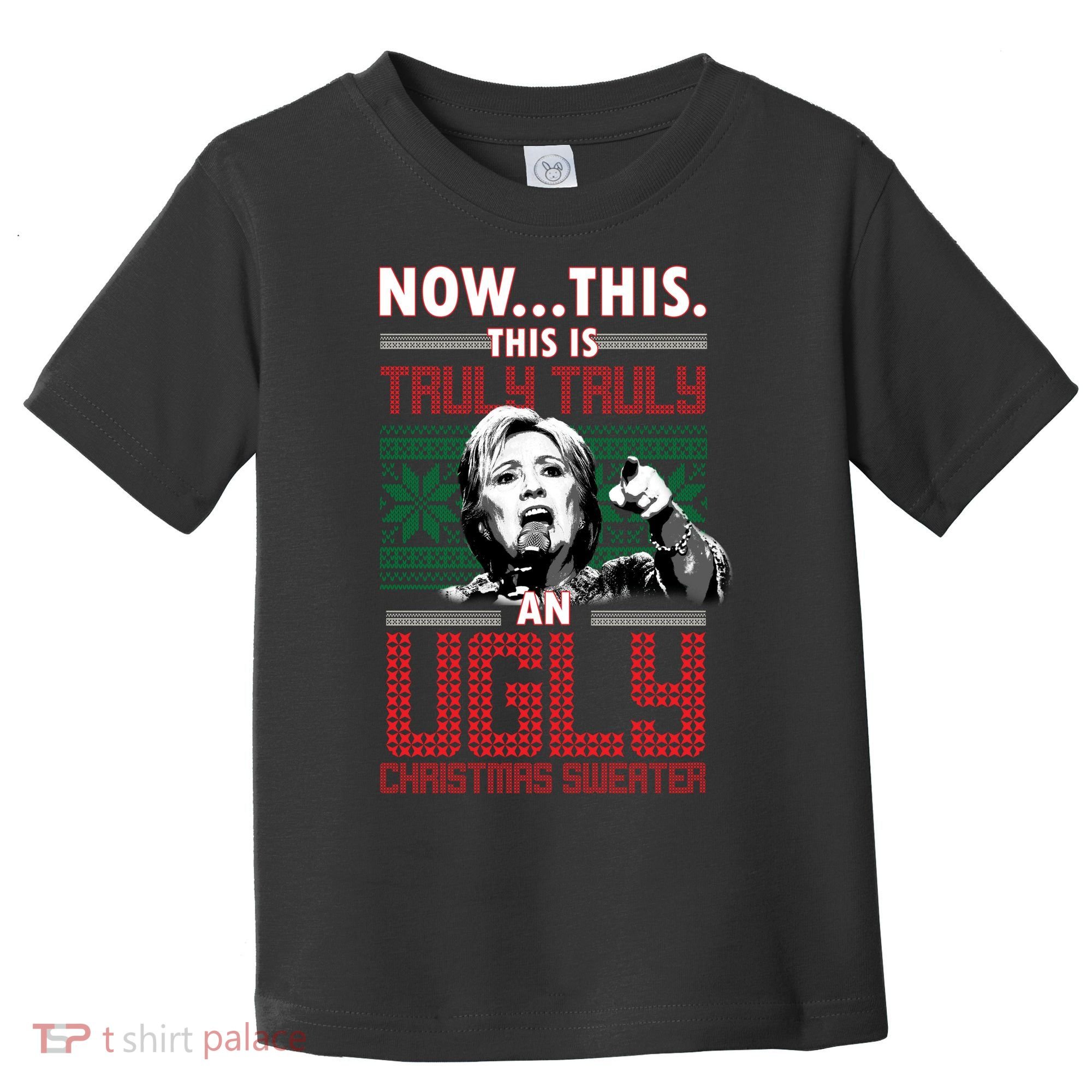 Hillary Now This Is Truly An Ugly Christmas Sweater Toddler T-Shirt