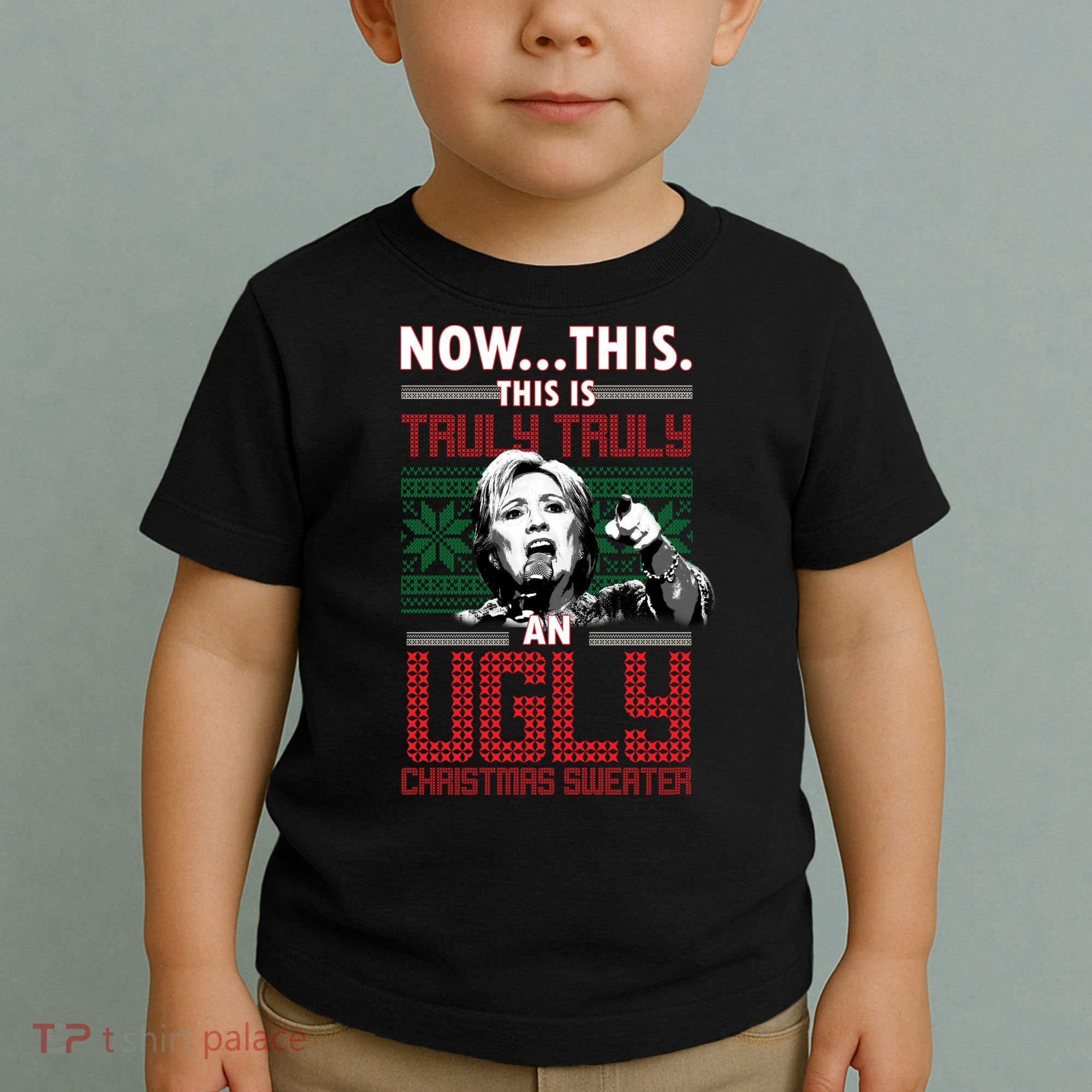Hillary Now This Is Truly An Ugly Christmas Sweater Toddler T-Shirt