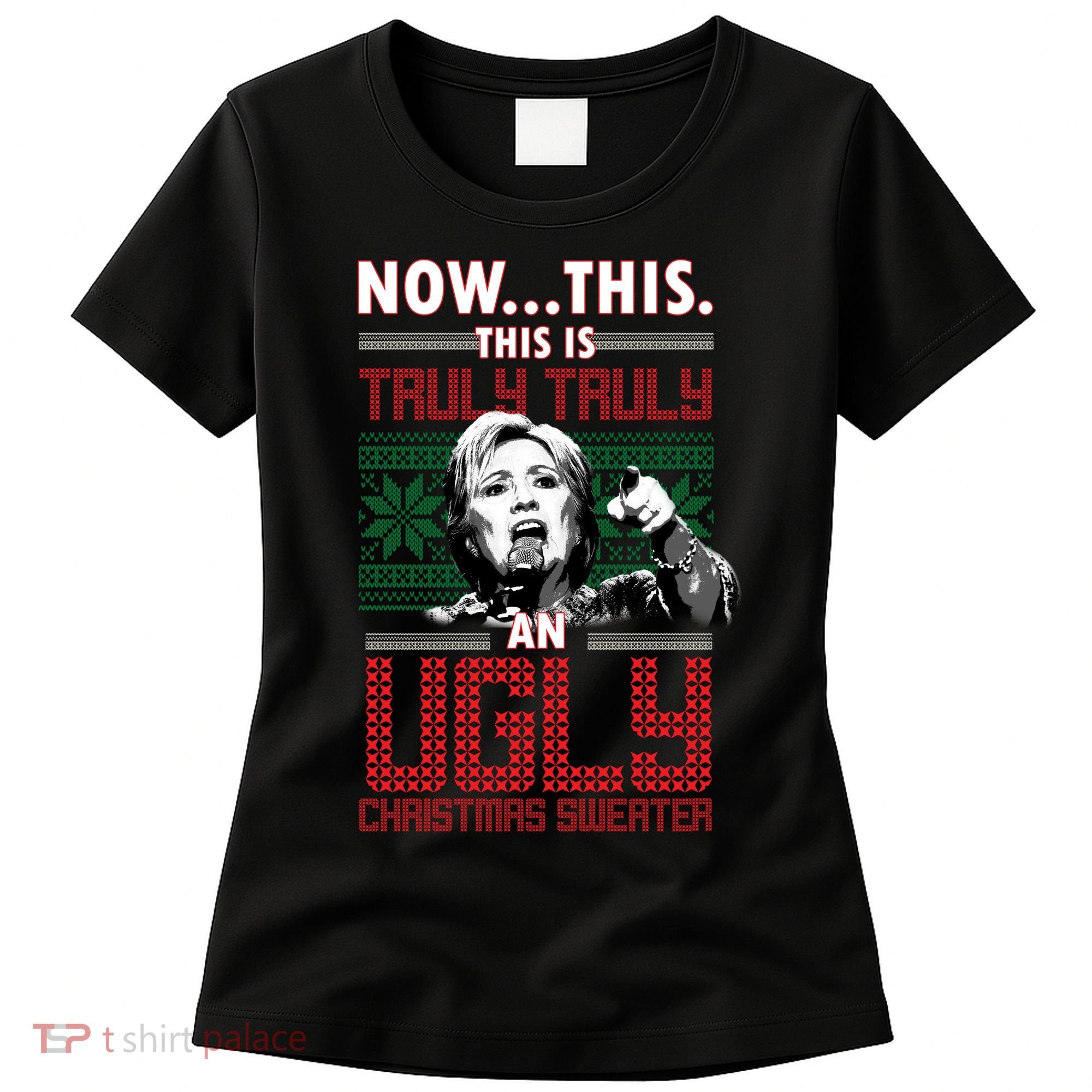 Hillary Now This Is Truly An Ugly Christmas Sweater Women's T-Shirt