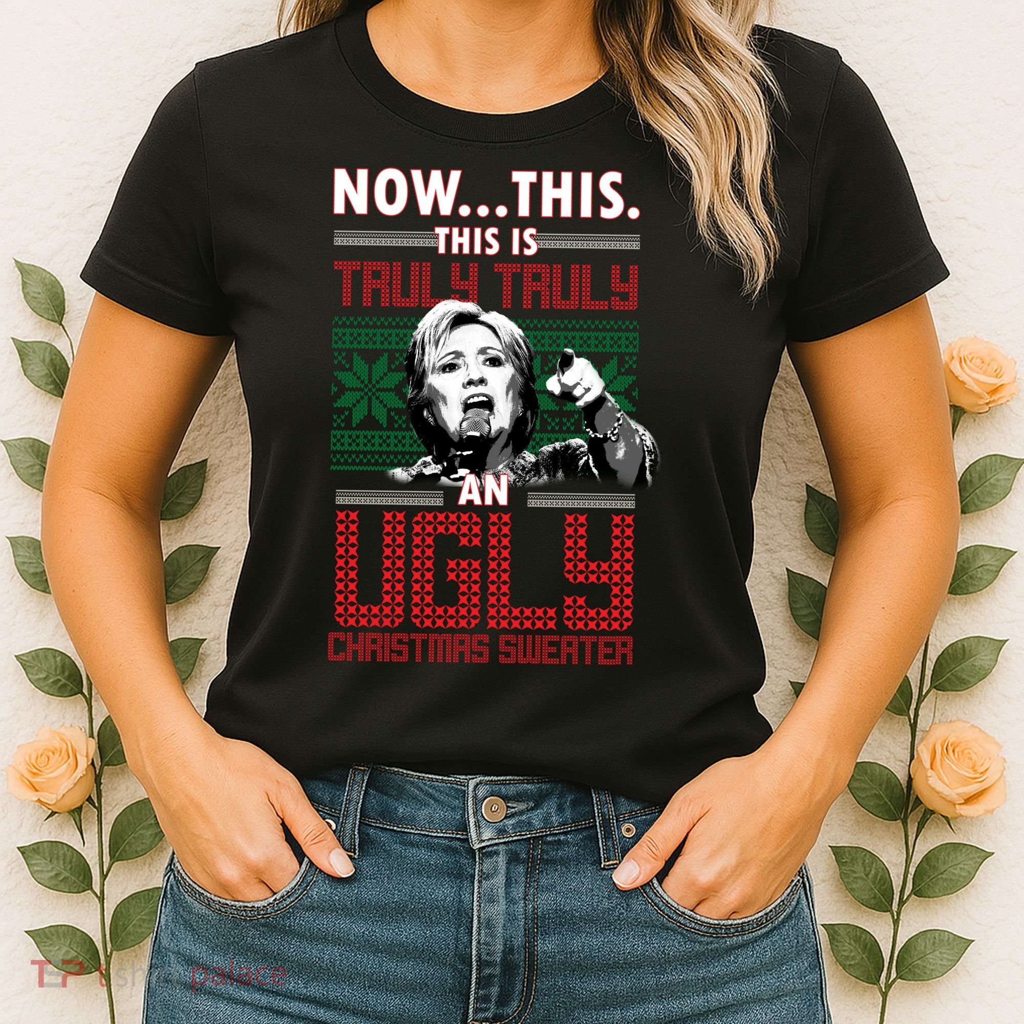 Hillary Now This Is Truly An Ugly Christmas Sweater Women's T-Shirt