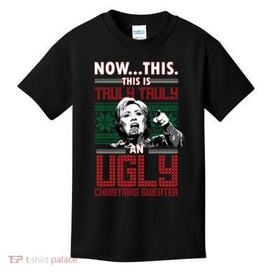 Hillary Now This Is Truly An Ugly Christmas Sweater Kids T-Shirt