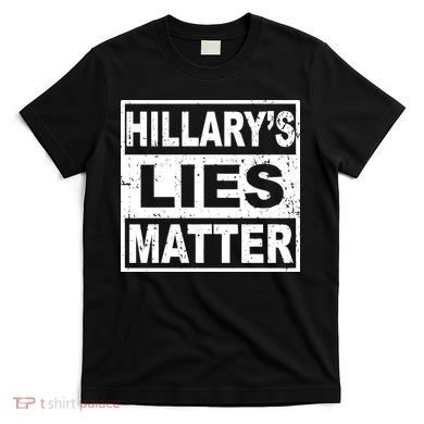 Hillary's Lies Matter T-Shirt