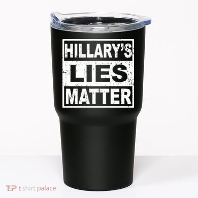Hillary's Lies Matter Tumbler