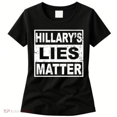 Hillary's Lies Matter Women's T-Shirt