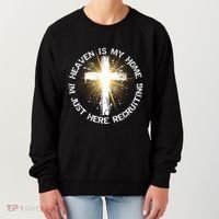 Heaven Is My Home Im Just Here Recruiting Funny Christian Great Gift Women's Sweatshirt thumb 0