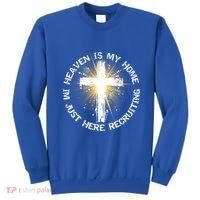 Heaven Is My Home Im Just Here Recruiting Funny Christian Great Gift Sweatshirt thumb 0