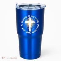 Heaven Is My Home Im Just Here Recruiting Funny Christian Great Gift Tumbler thumb 0
