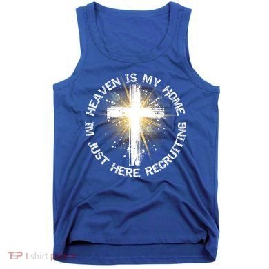 Heaven Is My Home Im Just Here Recruiting Funny Christian Great Gift Tank Top
