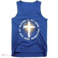 Heaven Is My Home Im Just Here Recruiting Funny Christian Great Gift Tank Top thumb 0