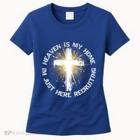 Heaven Is My Home Im Just Here Recruiting Funny Christian Great Gift Women's T-Shirt thumb 0