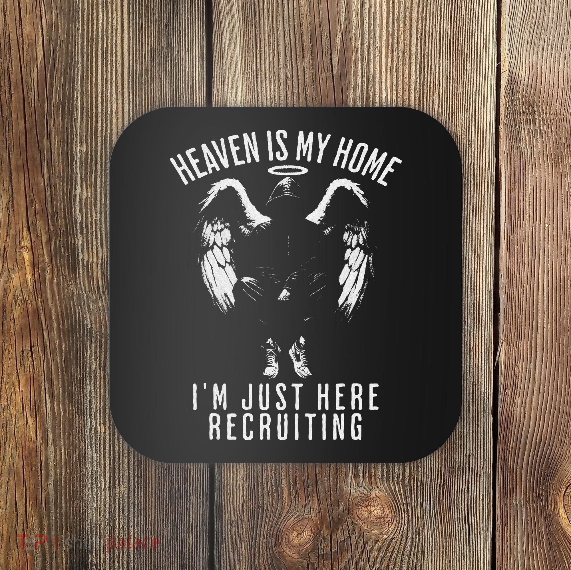 Heaven Is My Home IM Just Here Recruiting Coaster