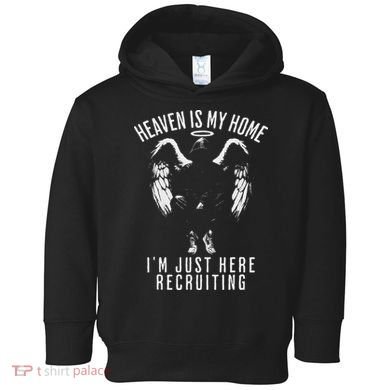 Heaven Is My Home IM Just Here Recruiting Toddler Hoodie