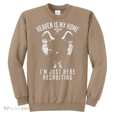Heaven Is My Home IM Just Here Recruiting Sweatshirt
