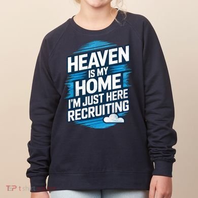 Heaven Is My Home I'm Just Here Women's Sweatshirt