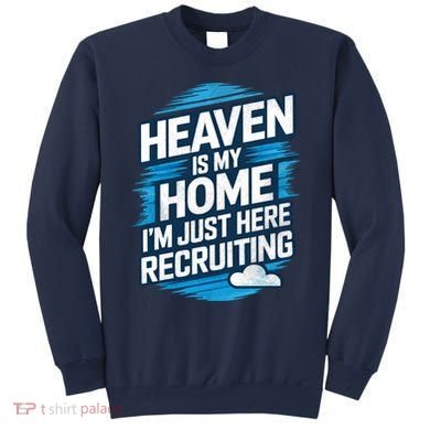 Heaven Is My Home I'm Just Here Sweatshirt