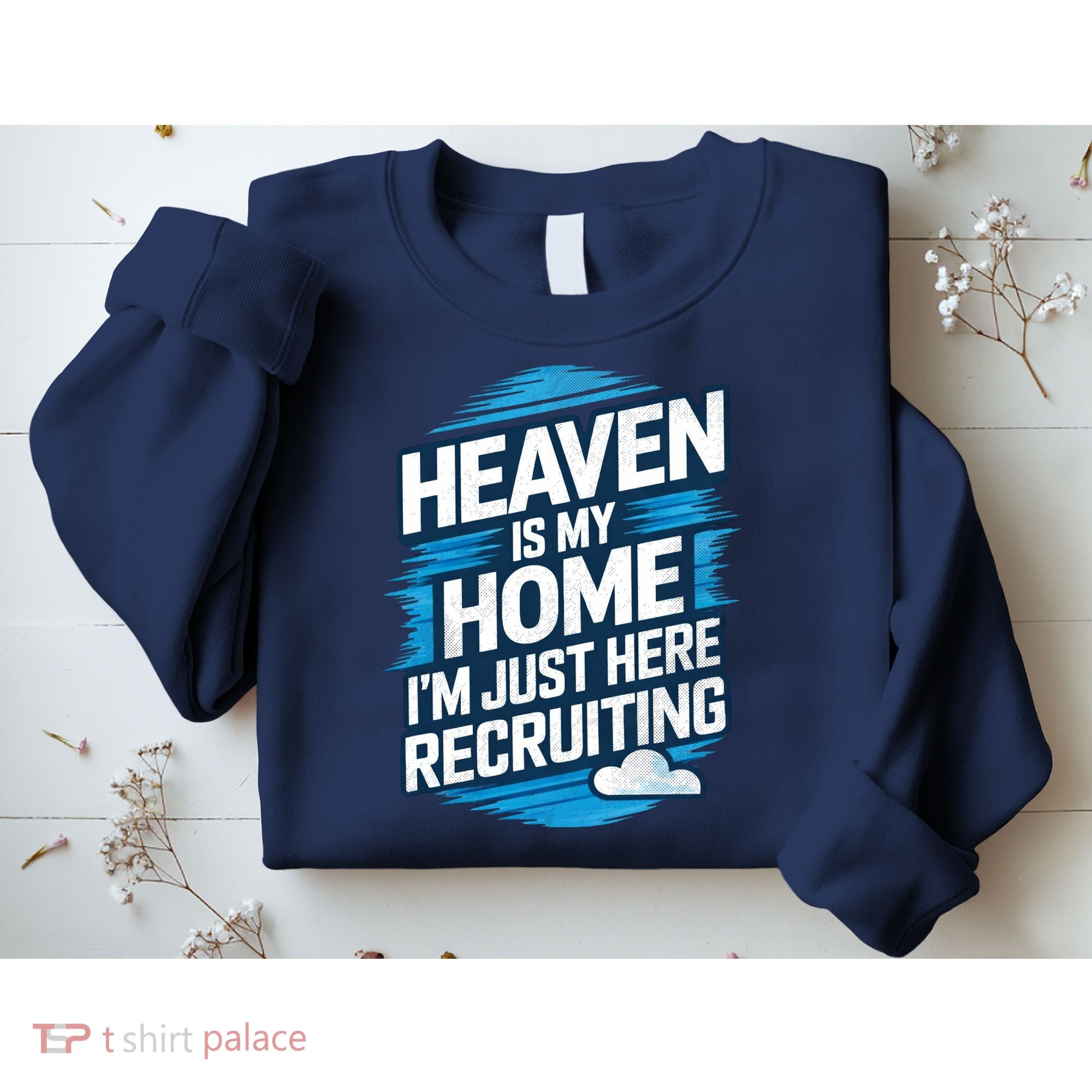 Heaven Is My Home I'm Just Here Sweatshirt