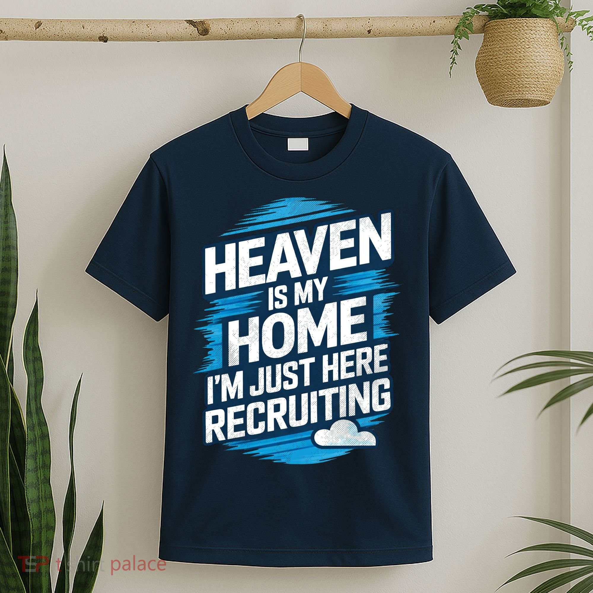 Heaven Is My Home I'm Just Here T-Shirt