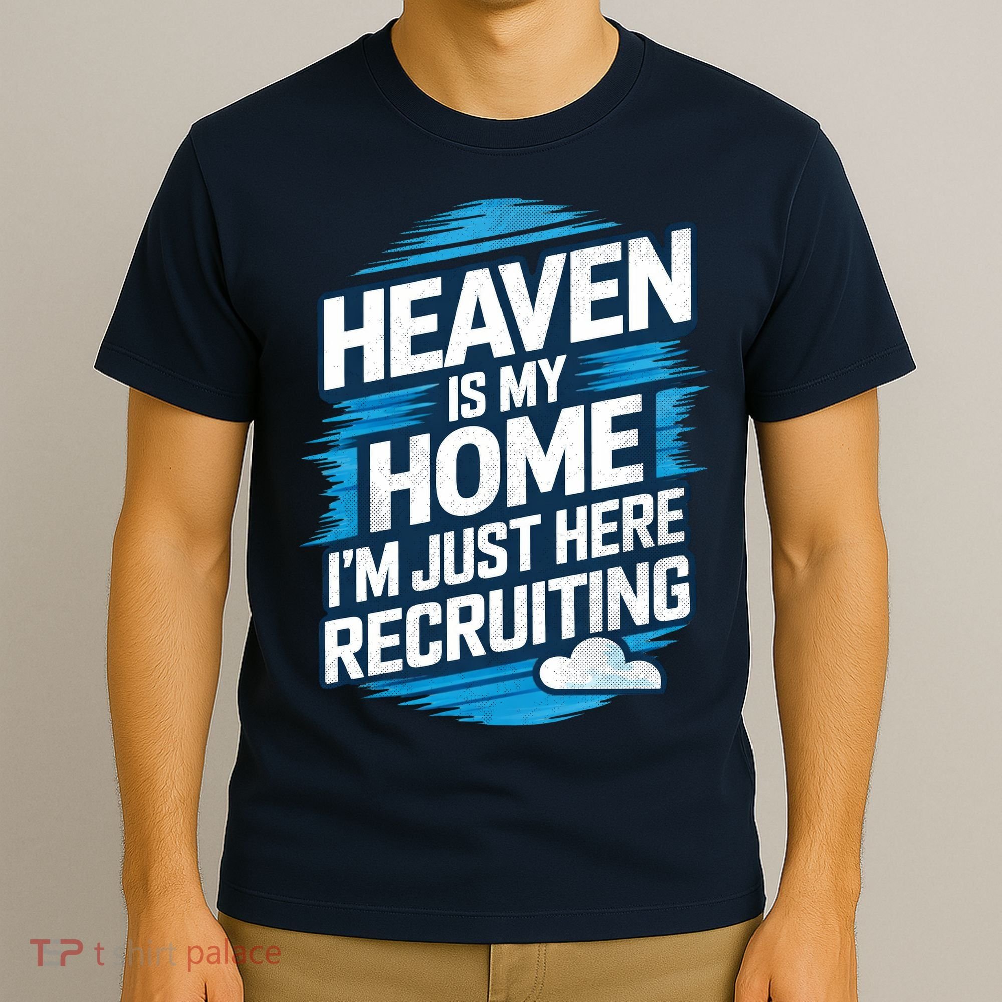 Heaven Is My Home I'm Just Here T-Shirt