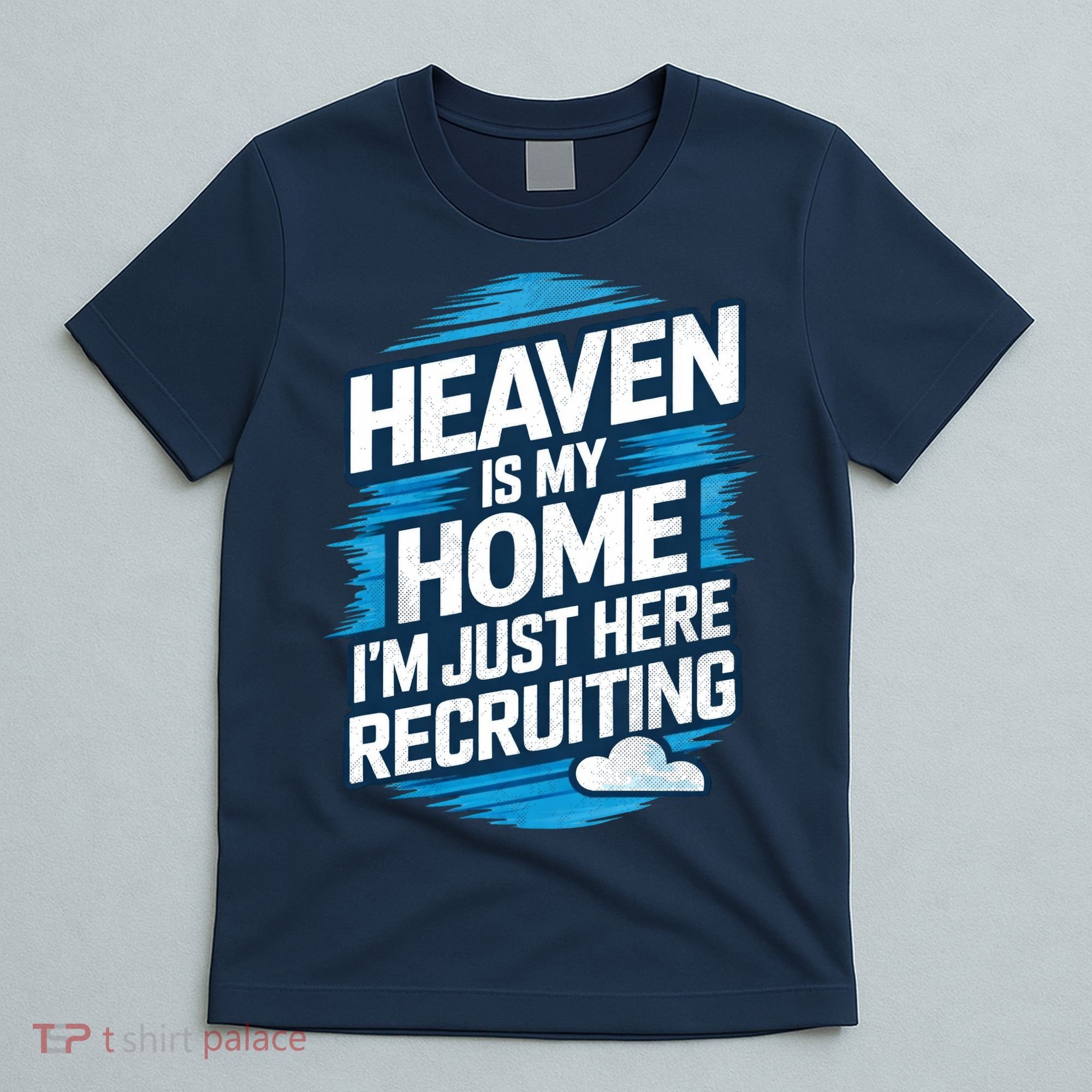 Heaven Is My Home I'm Just Here T-Shirt