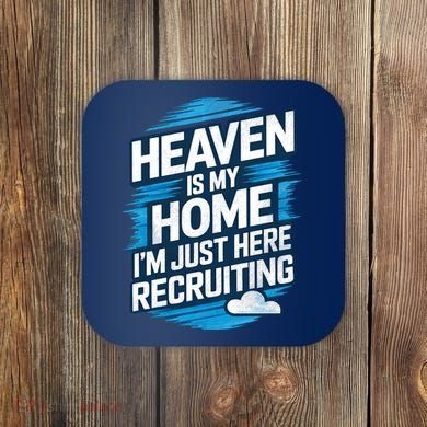 Heaven Is My Home I'm Just Here Coaster