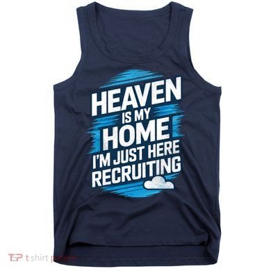 Heaven Is My Home I'm Just Here Tank Top