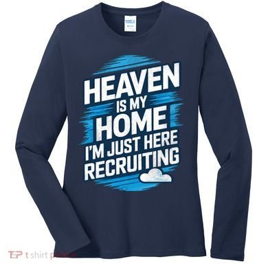 Heaven Is My Home I'm Just Here Women's Long Sleeve Shirt