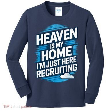 Heaven Is My Home I'm Just Here Kids Long Sleeve Shirt