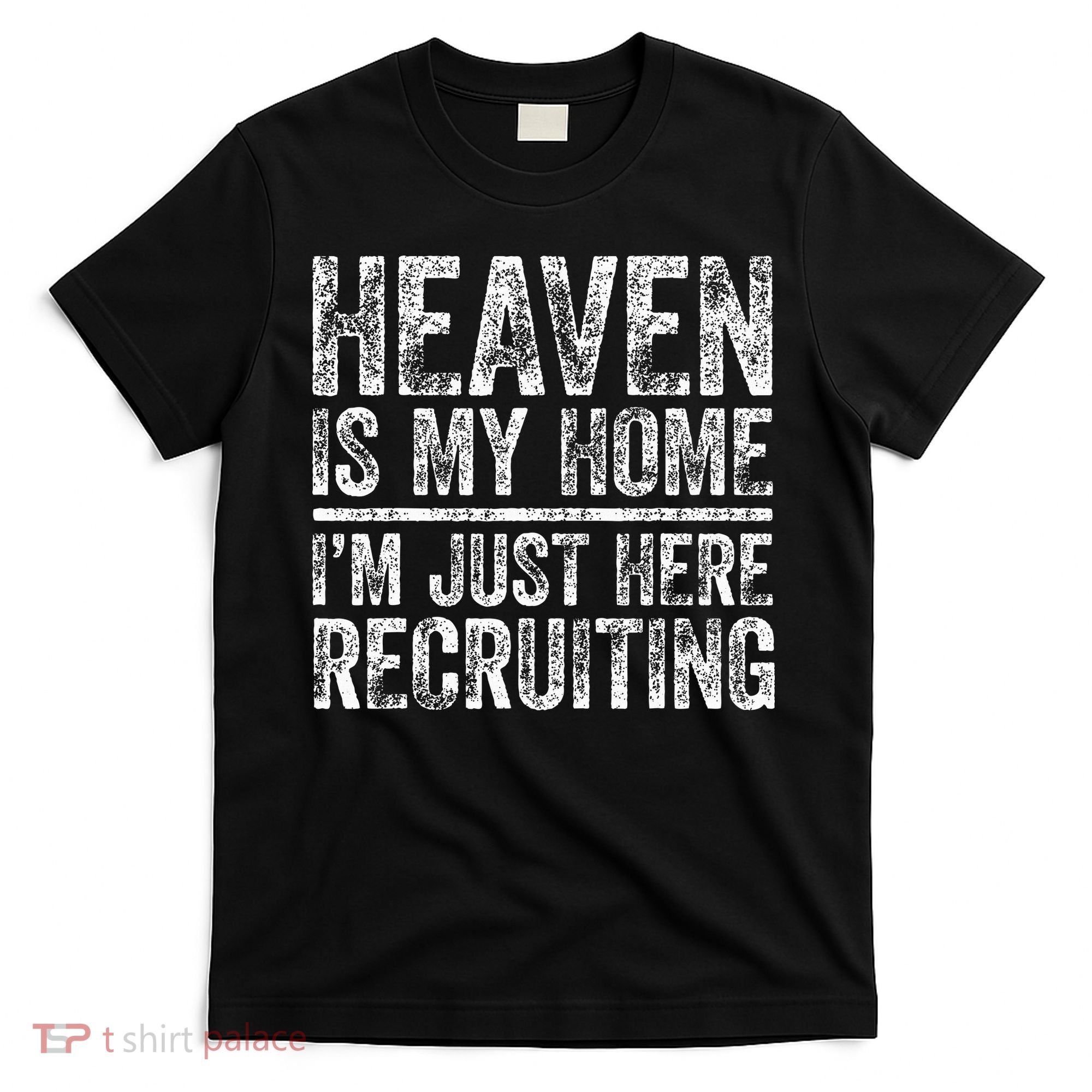 Heaven Is My Home IM Just Here Recruiting Christian T-Shirt