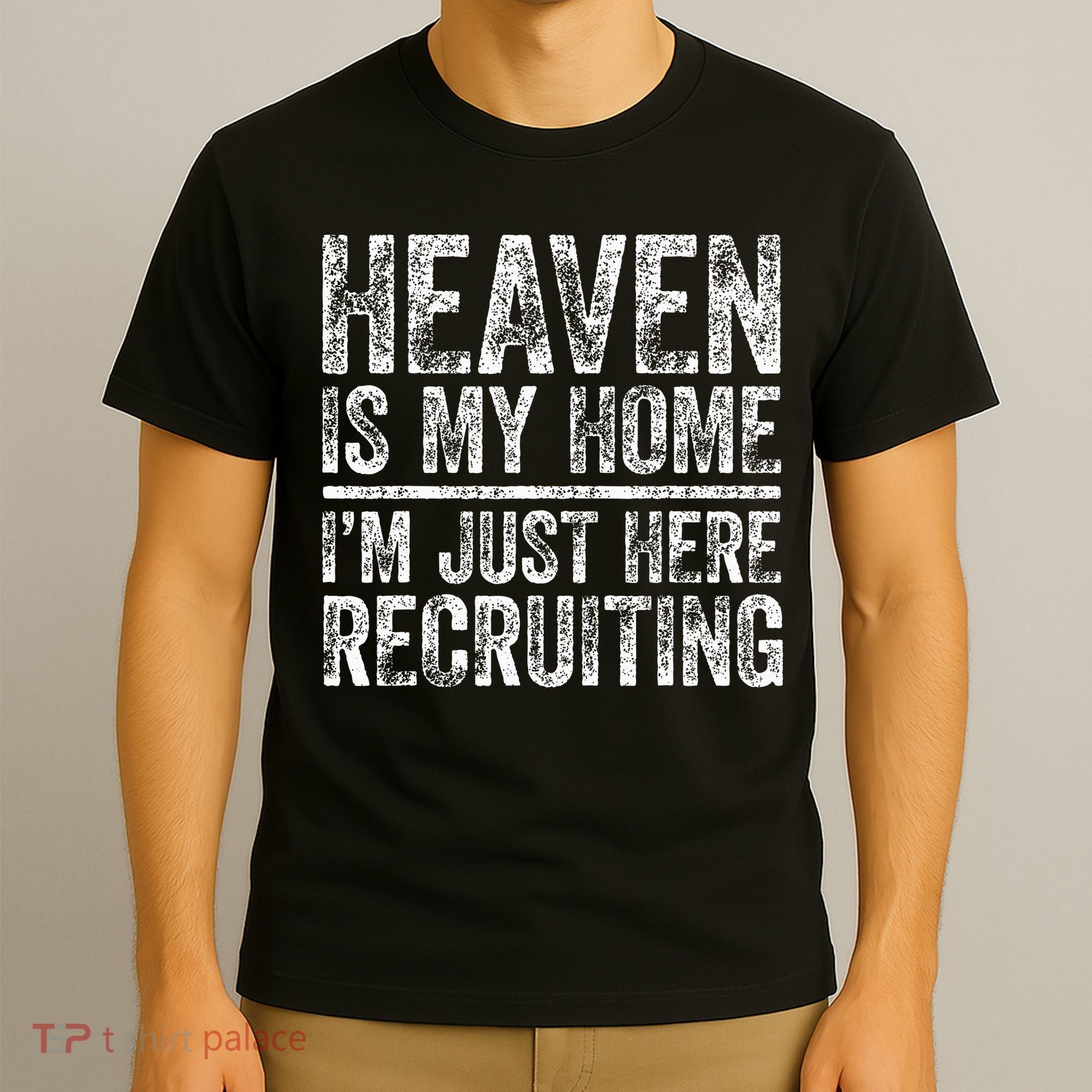 Heaven Is My Home IM Just Here Recruiting Christian T-Shirt