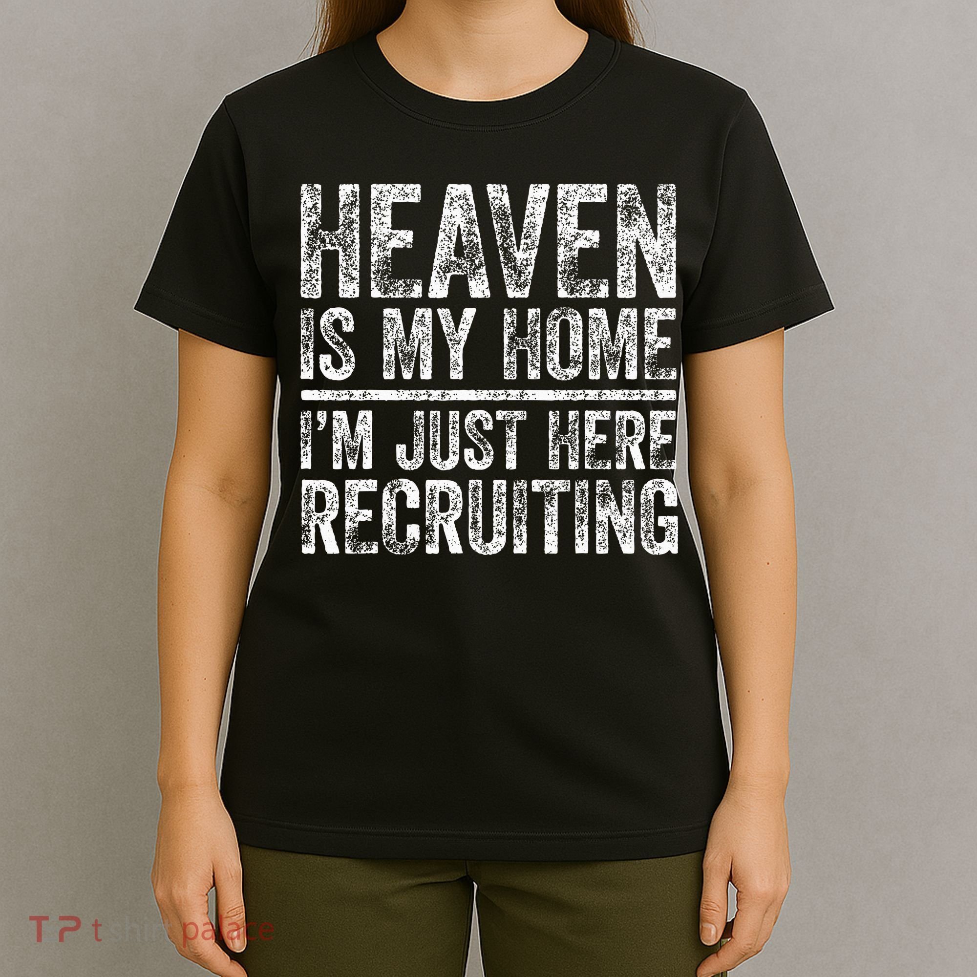 Heaven Is My Home IM Just Here Recruiting Christian T-Shirt