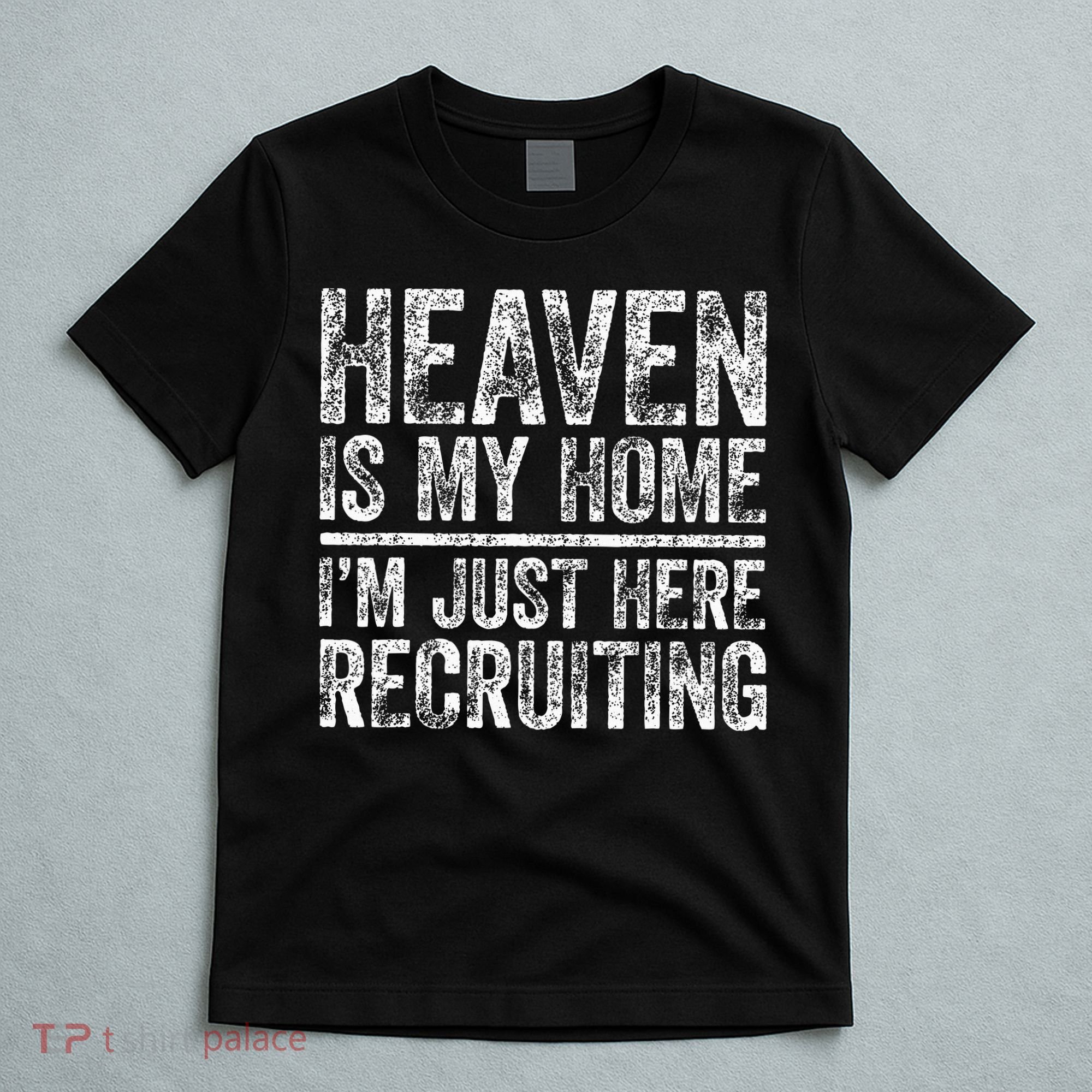Heaven Is My Home IM Just Here Recruiting Christian T-Shirt