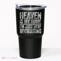 Heaven Is My Home IM Just Here Recruiting Christian Tumbler thumb 0