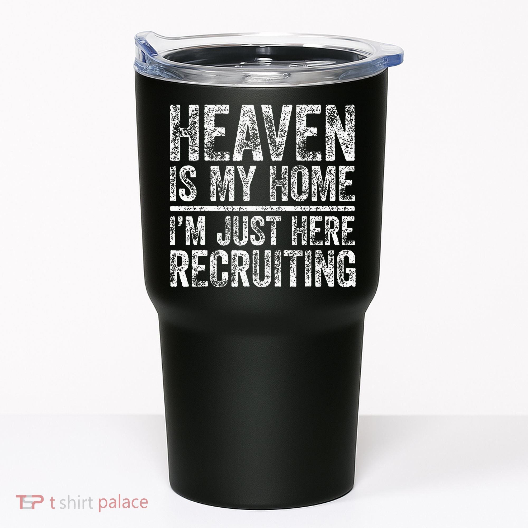 Heaven Is My Home IM Just Here Recruiting Christian Tumbler