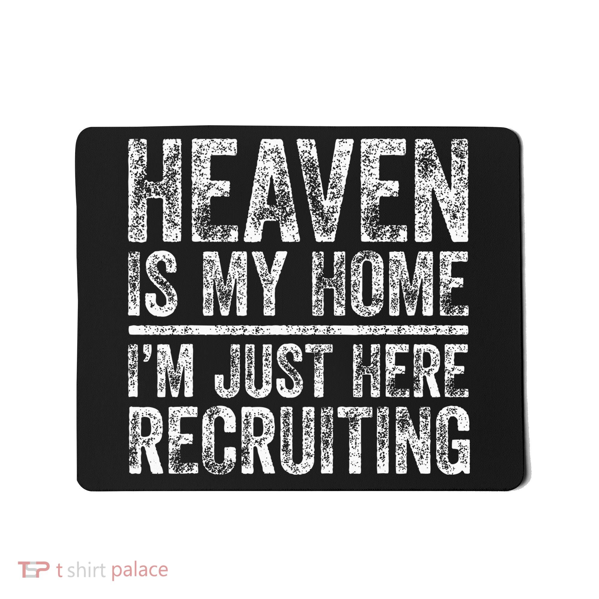Heaven Is My Home IM Just Here Recruiting Christian Mousepad