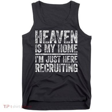 Heaven Is My Home IM Just Here Recruiting Christian Tank Top