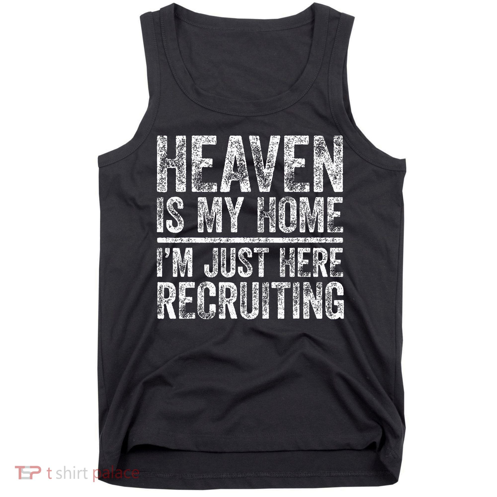 Heaven Is My Home IM Just Here Recruiting Christian Tank Top
