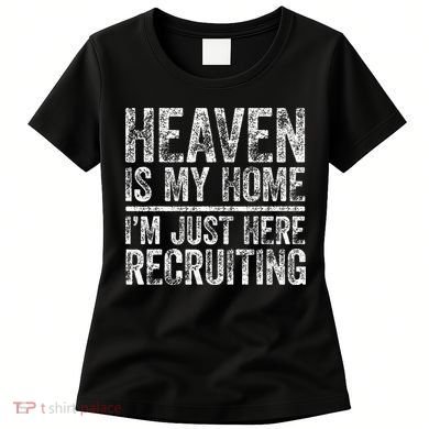 Heaven Is My Home IM Just Here Recruiting Christian Women's T-Shirt