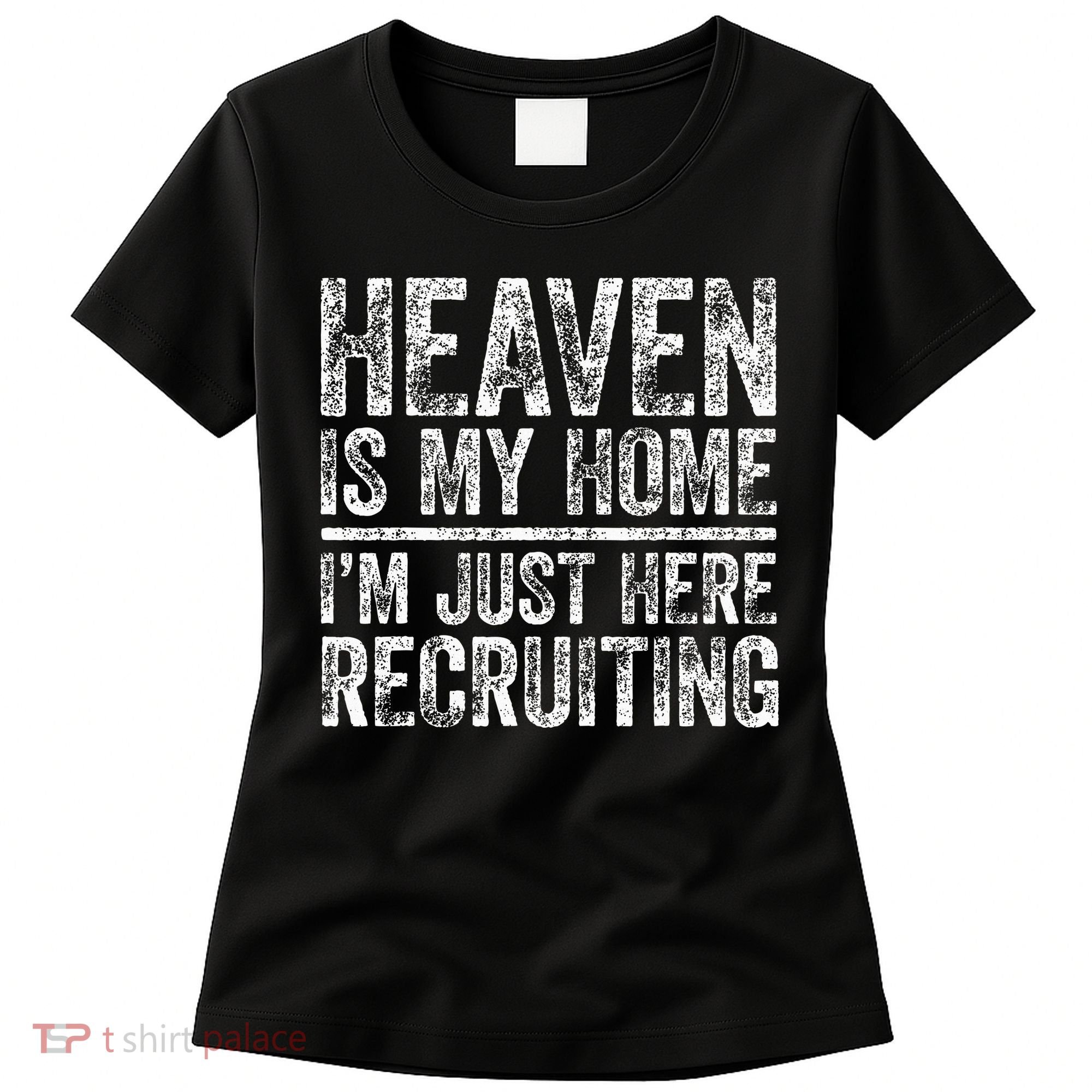 Heaven Is My Home IM Just Here Recruiting Christian Women's T-Shirt