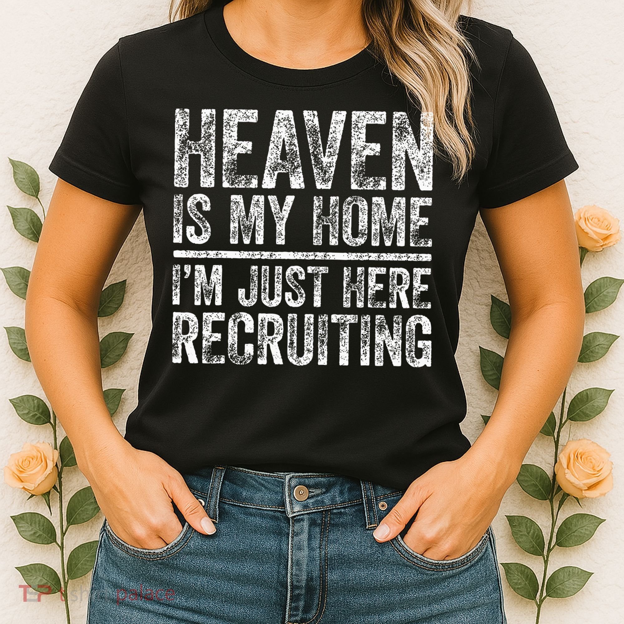 Heaven Is My Home IM Just Here Recruiting Christian Women's T-Shirt