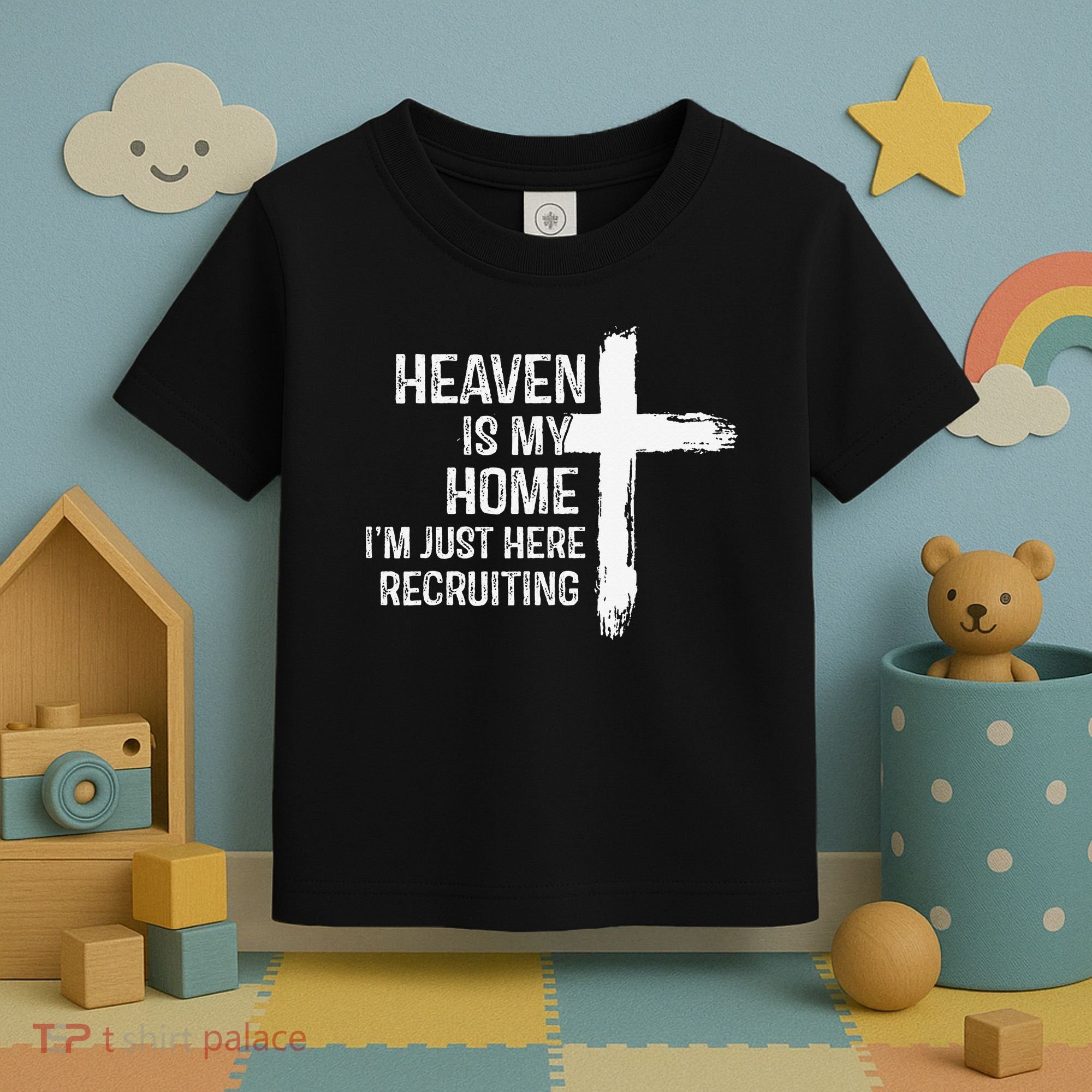 Heaven Is My Home Im Just Here Recruiting Cross Jesus Toddler T-Shirt