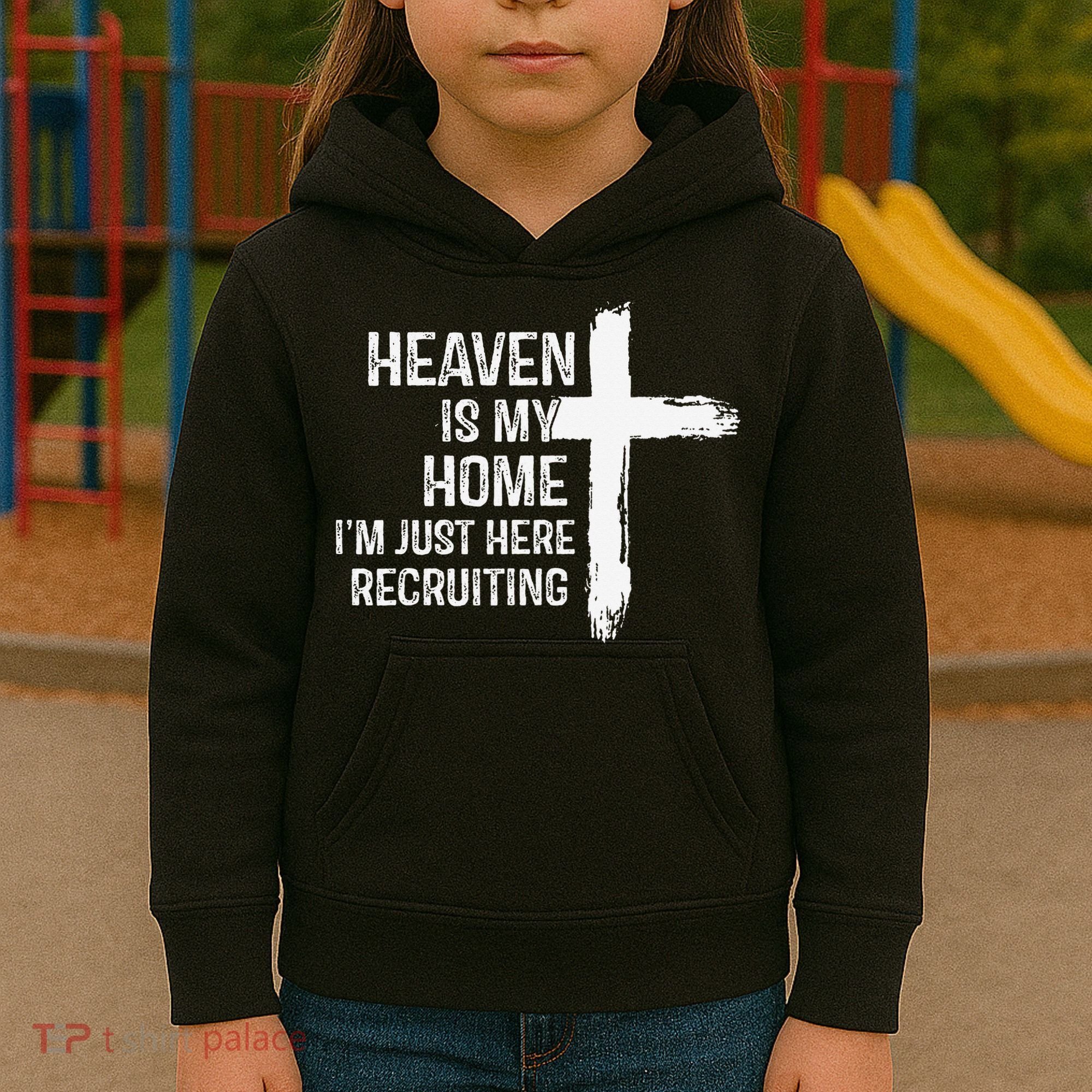 Heaven Is My Home Im Just Here Recruiting Cross Jesus Kids Hoodie